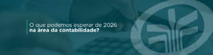 Em 2026, a contabilidade deve avançar em eficiência com IA e automação, enfrentar a fase de testes da CBS/IBS e ganhar mais relevância em governança de dados, segurança e relatórios de sustentabilidade. Veja as principais tendências e como se preparar.