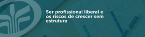 Médicos, dentistas, engenheiros, advogados e consultores também precisam pensar como empresa ao crescer. Entenda os riscos de contratar sem estrutura e como organizar finanças, equipe, processos e obrigações.