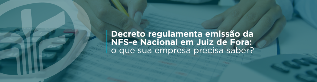 Juiz de Fora regulamentou a emissão da NFS-e Nacional. Entenda o que muda para empresas prestadoras de serviços, prazos, impactos nos sistemas e como se preparar.