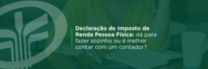 Entenda quando é possível fazer a declaração de imposto de renda pessoa física sozinho e em quais situações contar com um contador pode evitar erros, inconsistências e problemas futuros.