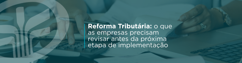A Reforma Tributária 2026 já exige revisão prática de cadastros, emissão fiscal, sistemas e classificação tributária. Veja o que sua empresa precisa ajustar antes dos próximos marcos de implementação.