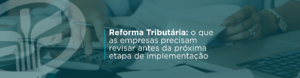 A Reforma Tributária 2026 já exige revisão prática de cadastros, emissão fiscal, sistemas e classificação tributária. Veja o que sua empresa precisa ajustar antes dos próximos marcos de implementação.