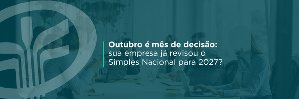 Entenda por que outubro é o momento de revisar a escolha do Simples Nacional para 2027, incluindo a decisão entre modelo puro e híbrido para recolhimento de IBS e CBS.
